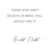 Those who don't believe in magic will never find it Poster (21x29.7 cm (A4))
